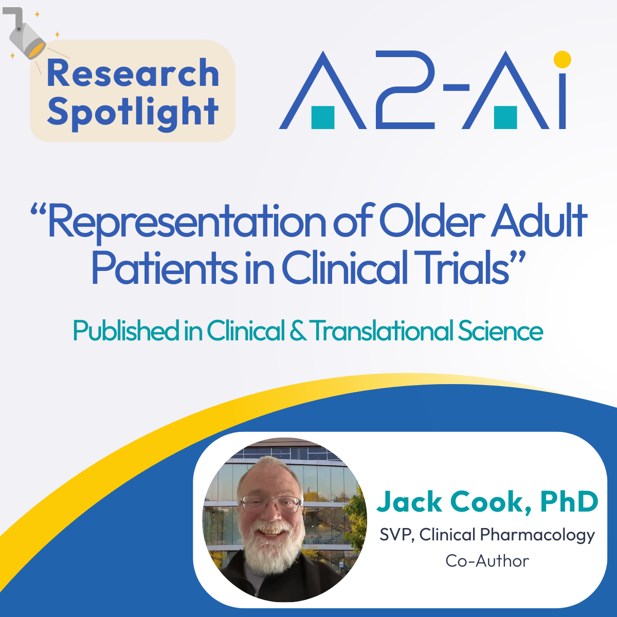 Research Spotlight: 'Representation of Older Adult Patients in Clinical Trials'. Published in Clinical & Translational Science. Jack Cook, PhD. SVP, Clinical Pharmacology. Co-Author.